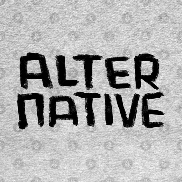 Alter Native, Alternative Lifestyle, Alternative Music by badlydrawnbabe